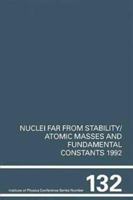 Nuclei Far From Stability and Atomic Masses and Fundamental Constants 1992. (Institute of Physics Conference Series) 0750302623 Book Cover