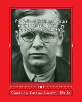 The Role of Faith and Grace in the Life and Theology of Dietrich Bonhoeffer: Pastor, Theologian, Prophet, and Martyr 1469914131 Book Cover