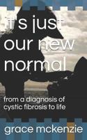 it's just our new normal: from a diagnosis of cystic fibrosis to life 1717917445 Book Cover