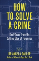 How to Solve a Crime: The A-Z of Forensic Science 1529331382 Book Cover