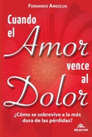 Cuando el Amor vence al Dolor: ¿Cómo se sobrevive a la más dura de las pérdidas? 6074530653 Book Cover