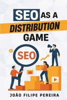 SEO As A Distribution Game B0F3NY7PFK Book Cover