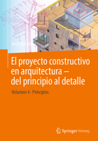 El proyecto constructivo en arquitectura – del principio al detalle: Volumen 4 Principios (Spanish Edition) 3662702789 Book Cover