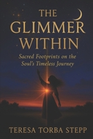 The Glimmer Within: Sacred Footprints on the Timeless Journey of the Soul B0FPWPSZ9P Book Cover