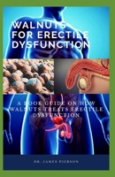 Walnut for Erectile Dysfunction: A book guide on how walnut treats erectile dysfunction B07Y216QYW Book Cover