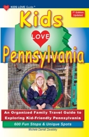 KIDS LOVE PENNSYLVANIA, 7th Edition: An Organized Family Travel Guide to Exploring Kid-Friendly Pennsylvania B0BYY6HDGT Book Cover