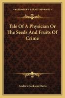 Tale of a Physician, Or, the Seeds and Fruits of Crime .. 0526419326 Book Cover