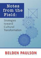 Notes from the Field: Strategies toward Cultural Transformation 0981690645 Book Cover