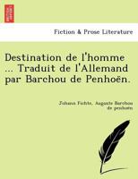 Destination de l'homme ... Traduit de l'Allemand par Barchou de Penhoën. 124902515X Book Cover