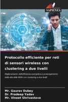 Protocollo efficiente per reti di sensori wireless con clustering a due livelli: Miglioramento dell'efficienza energetica e prolungamento della vita ... clustering a due livelli 620597228X Book Cover