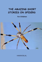 THE AMAZING SHORT STORIES ON SPIDERS. For Children B0DWFZ3F9N Book Cover