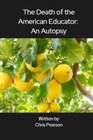 The Death of the American Educator: An Autopsy B0GW8DG9C4 Book Cover