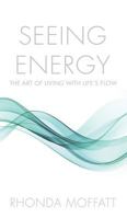 Seeing Energy: The Art of Living Within Life's Flow 163263662X Book Cover