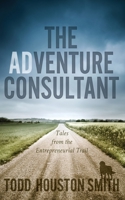 The Adventure Consultant: Tales From the Entrereneurial Trail 1735305928 Book Cover