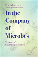 In the Company of Microbes: Ten Years of Small Things Considered 1555819591 Book Cover