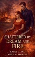 Shattered by Dream and Fire (Bound by Dream and Fire) B0GJL93MSJ Book Cover