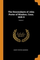 The Descendants of John Porter of Windsor, Conn. 1635-9; Volume 1 1015846327 Book Cover