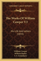 The Works Of William Cowper V2: His Life And Letters 1165689901 Book Cover