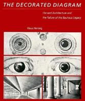 The Decorated Diagram: Harvard Architecture and the Failure of the Bauhaus Legacy 026208127X Book Cover