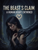 The Beast'S Claim: A Human Heart Entwined B0G7KKHCX2 Book Cover