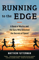 Running to the Edge: A Band of Misfits and the Guru Who Unlocked the Secrets of Speed 0385543743 Book Cover