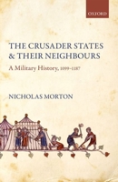 The Crusader States and their Neighbours: A Military History, 1099-1187 019887880X Book Cover