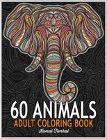 60 Animals: An Adult Coloring Book: Stress Relieving Designs Animals, Mandalas, Flowers, Paisley Patterns And So Much More: Coloring Book For Adults 1653579811 Book Cover