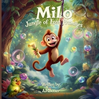 Milo and the Jungle of Lost Promises: A Magical Story About Keeping Your Word, Honesty & Responsibility (Milo the Monkey Series Book 2): A ... Up (Milo the Monkey’s Magical Lessons) B0FPMCSBD3 Book Cover