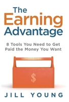 The Earning Advantage: 8 Tools You Need to Get Paid the Money You Want (The Advantage Series) 1647462754 Book Cover