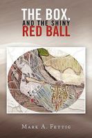 The Box, and the Shiny Red Ball 1441537988 Book Cover