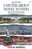 Busting 5 Myths About Travel To India: Smart Answers, Real Stories, And What The Travel Ads Won't Tell You 9372173479 Book Cover