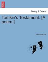 Tomkin's Testament. [A poem.] 1241542376 Book Cover