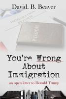 You're Wrong about Immigration: An Open Letter to Donald Trump 1091783896 Book Cover