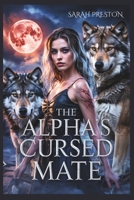 The Alpha's Cursed Mate: Bound by Fate. Hunted by Destiny. Loved by the Wrong Alpha. B0F3VY8V8K Book Cover