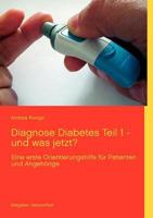 Diagnose Diabetes - Teil 1 - und was jetzt?: eine erste Orientierungshilfe für Patienten und Angehörige 3848229978 Book Cover