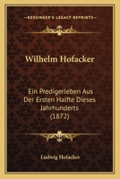 Wilhelm Hofacker: Ein Predigerleben Aus Der Ersten Halfte Dieses Jahrhunderts (1872) 1166311627 Book Cover