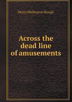 Across The Dead Line Of Amusements 1437473113 Book Cover