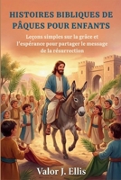 HISTOIRES BIBLIQUES DE P QUES POUR ENFANTS: Leçons simples sur la grâce et l'espérance pour partager le message de la résurrection (French Edition) B0GL2TWKRN Book Cover