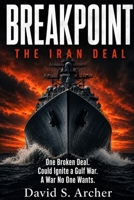 BREAKPOINT: THE IRAN DEAL: One Broken Deal. Could Ignite a Gulf War. A War No One Wants. B0H8BJPSCG Book Cover