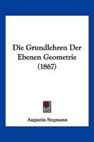 Die Grundlehren Der Ebenen Geometrie (1867) 1161099549 Book Cover