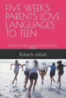 FIVE WEEKS PARENTS LOVE LANGUAGES TO TEEN: A Parent's Guide to Caring for and Loving Your children. B0BVT8GQZZ Book Cover