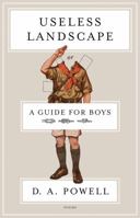 Useless Landscape, or A Guide for Boys 1555976956 Book Cover