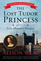 The Lost Tudor Princess: The Life of Lady Margaret Douglas 0099546469 Book Cover