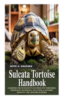 SULCATA TORTOISE HANDBOOK: Learning the Humanity's favored Pet Tortoises; proficient Residence, Wellness, & Environ Designs; The Lifetime Support B0FMYCLXMM Book Cover