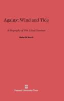 Against wind and tide,: A biography of Wm. Lloyd Garrison B0007DN1TM Book Cover