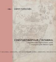 Constantinopolis/Istanbul: Cultural Encounter, Imperial Vision, and the Construction of the Ottoman Capital 0271027762 Book Cover