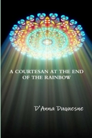 A Courtesan at the End of the Rainbow 1312542489 Book Cover