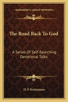 The Road Back to God : A Series of Self-Searching Devotional Talks 1163147338 Book Cover