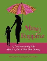 Maxy Poppinz: A Contemporary Tale About A Girl & Her New Nanny. 1466438592 Book Cover