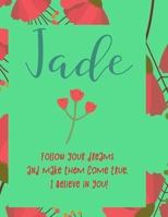 Jade: follow your dreams and make them come true. i believe in you.: Personalised yearly one day a page diary, for women. Plan Days, Set Goals & Get Stuff Done 1676384294 Book Cover